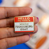 My Name is Worth Pronouncing Right - Enamel Pin