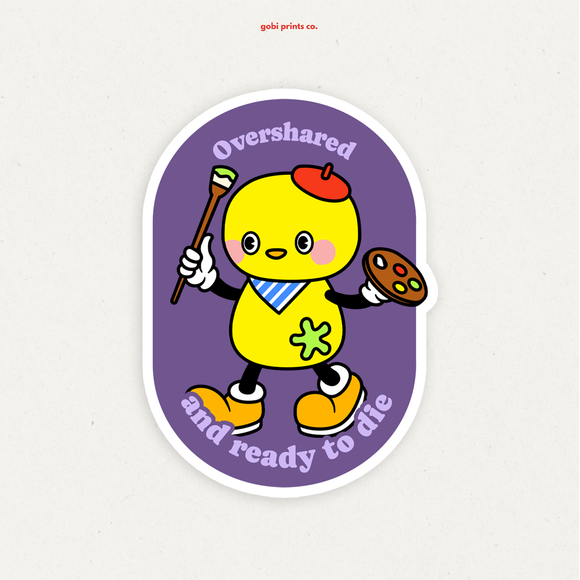 Overshared And Ready To Die Sticker