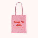 Sorry I'm Late - Organic Tote Bag