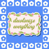 Decolonize Everything - Sticker