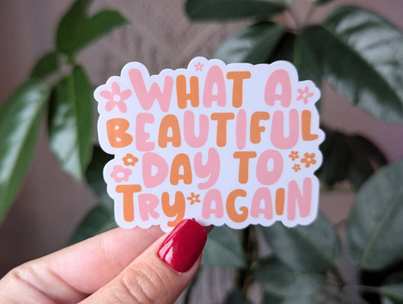 What a beautiful day to try again, motivational sticker