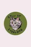 Shut Up Everyone Vinyl Sticker