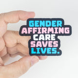 Gendering Affirming Care Saves Lives Die-Cut Sticker