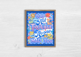 You are Not in Trouble, No One is Mad at You 8x10 Print