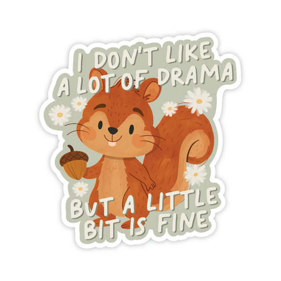 A Little Bit Of Drama Is Fine Squirrel Sticker