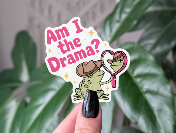 Am I the drama?