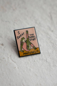 Sweat the Small Stuff Pin - Enamel Lapel Pin