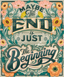 Maybe the End is Just the Beginning 11x14 Print