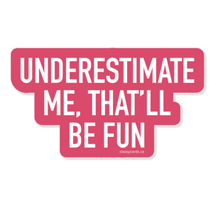 Underestimate Me, That'll Be Fun Vinyl Sticker