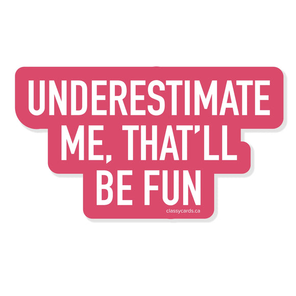 Underestimate Me, That'll Be Fun Vinyl Sticker