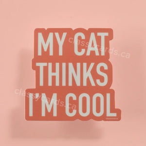 My Cat Thinks I'm Cool - vinyl sticker