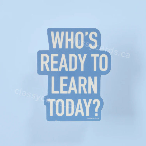 Who's Ready to Learn Today?