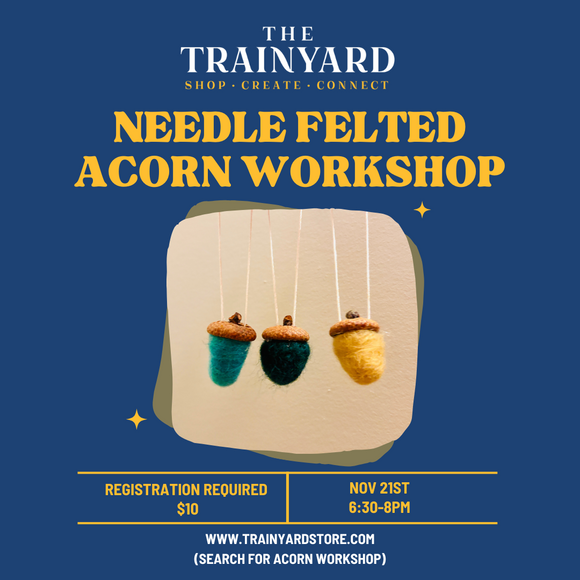 Needle Felted Acorn Workshop| Thursday, November 21st