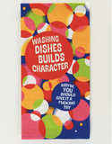 Washing Dishes Builds Character Dish Towel
