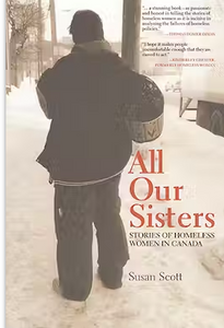 All Our Sisters: Stories of Homeless Women in Canada - Susan Scott