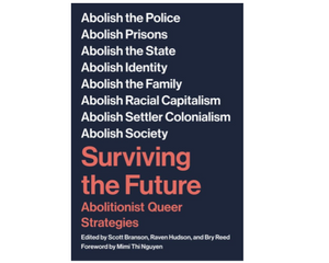 Surviving The Future Abolitionist Queer Strategies - Scott Branson