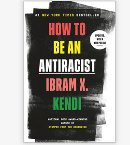 How To Be An Anti-Racist - Ibram X. Kendi