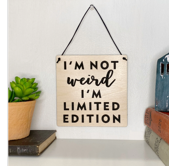 Not Weird, Limited Edition Wood Sign