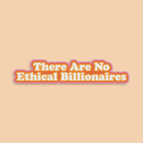 No Ethical Billionaires Sticker