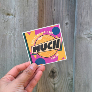 Too Much For Me Sticker