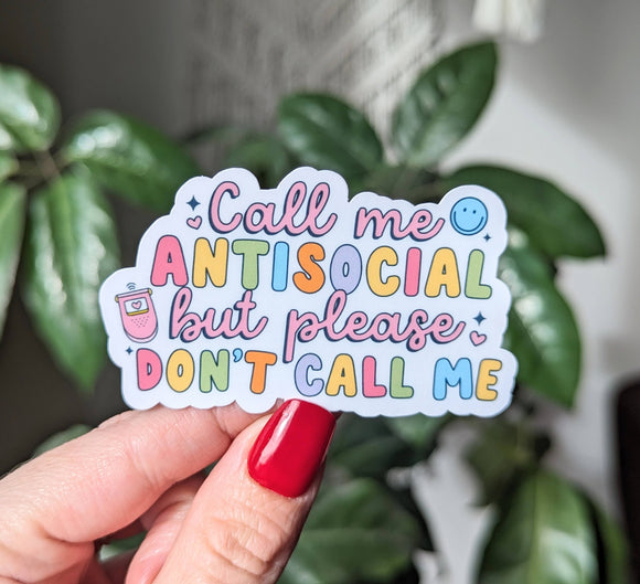 Call me antisocial but please don’t call me, vinyl sticker