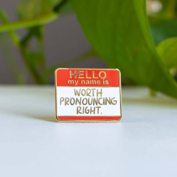 My Name is Worth Pronouncing Right - Enamel Pin