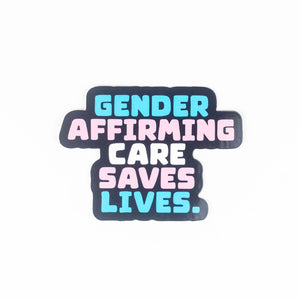 Gendering Affirming Care Saves Lives Die-Cut Sticker