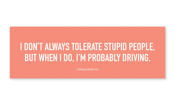 I Don't Always Tolerate Stupid People car magnet