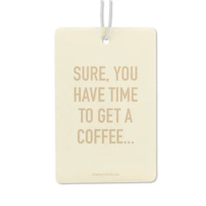 Sure, You Have Time to Get Coffee Air Freshener