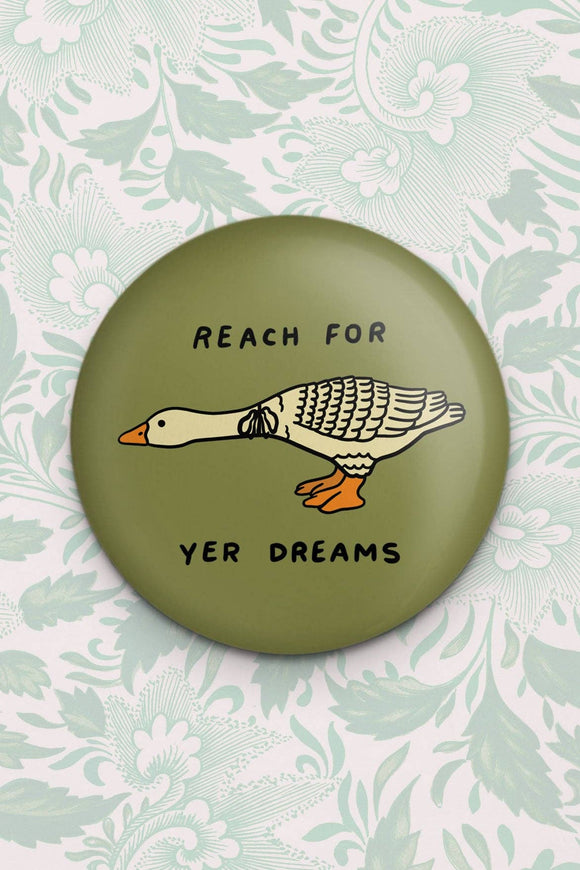 Reach For Yer Dreams Goose Magnet