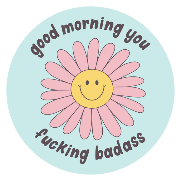 Good Morning You Fucking Badass Sticker