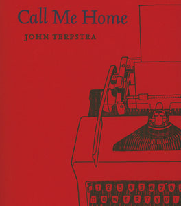 Call Me Home - John Terpstra *FINAL SALE*