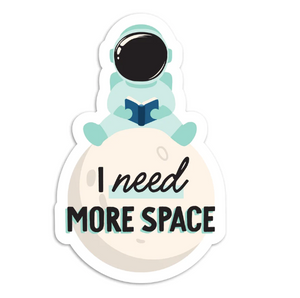 I Need More Space Sticker