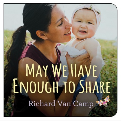 May We Have Enough To Share - Richard Van Camp