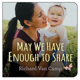 May We Have Enough To Share - Richard Van Camp
