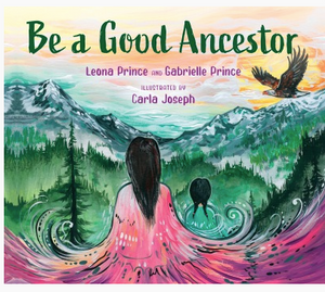 Be A Good Ancestor - Leona Prince and Gabrielle Prince