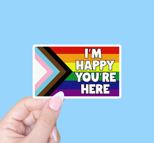 I'm Happy You're Here Pride Flag Sticker